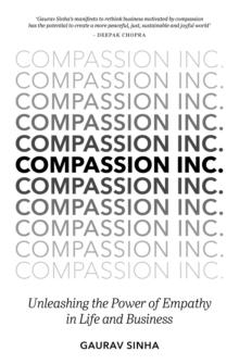 Compassion Inc. : Unleashing the Power of Empathy in Life and Business