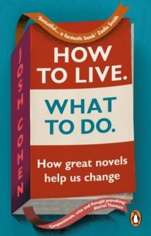 How to Live. What To Do. : How great novels help us change