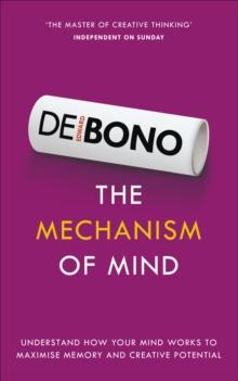 The Mechanism of Mind : Understand how your mind works to maximise memory and creative potential