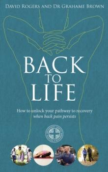 Back to Life : How to unlock your pathway to recovery (when back pain persists)