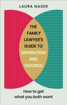 The Family Lawyers Guide To Separation And Divorce : How To Get What You Both Want