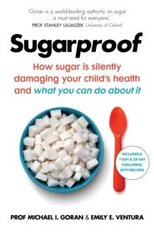 Sugarproof : How sugar is silently damaging your child's health and what you can do about it