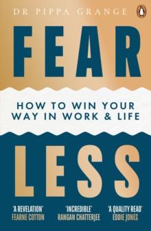 Fear Less : How to Win Your Way in Work and Life