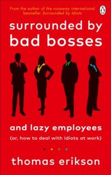 Surrounded by Bad Bosses and Lazy Employees : or, How to Deal with Idiots at Work