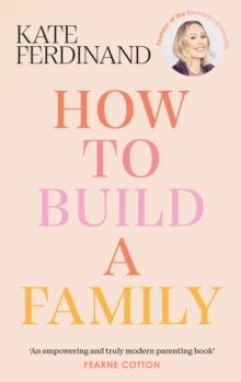 How To Build A Family : The essential guide for blended families and becoming a step-parent