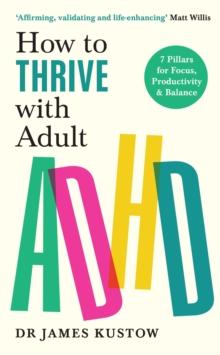 How to Thrive with Adult ADHD : 7 Pillars for Focus, Productivity and Balance