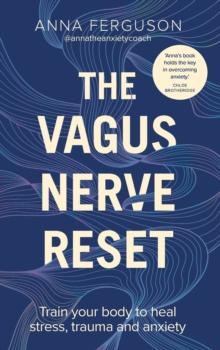 The Vagus Nerve Reset : Train your body to heal stress, trauma and anxiety