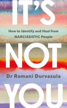 It's Not You : How to Identify and Heal from NARCISSISTIC People