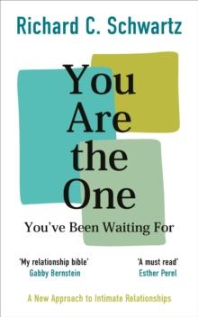 You Are the One Youve Been Waiting For : A New Approach to Intimate Relationships with the Internal Family Systems Model