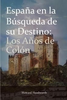 Espana En La Busqueda de Su Destino : Los Anos de Colon