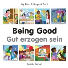 My First Bilingual Book-Being Good (English-German)