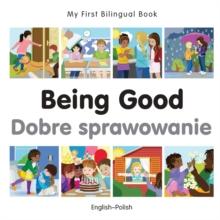 My First Bilingual Book-Being Good (English-Polish)