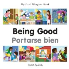 My First Bilingual Book-Being Good (English-Spanish)