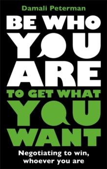 Be Who You Are to Get What You Want : Negotiating to Win, Whoever You Are