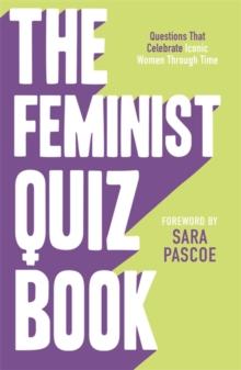 The Feminist Quiz Book : Foreword by Sara Pascoe!