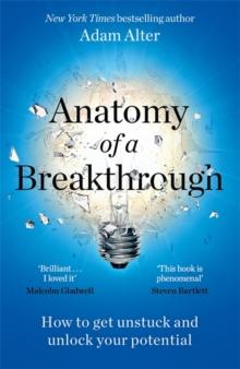 Anatomy of a Breakthrough : How to get unstuck and unlock your potential