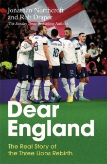 Dear England : The Real Story of the Three Lions Rebirth