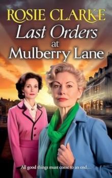 Last Orders at Mulberry Lane : The heartbreaking, emotional saga from bestselling author Rosie Clarke for 2024