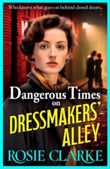 Dangerous Times on Dressmakers' Alley : The start of a gritty historical saga series from BESTSELLER Rosie Clarke for 2024