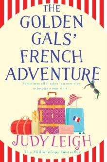 The Golden Gals' French Adventure : A BRAND NEW laugh-out-loud feel-good read from USA Today Bestseller Judy Leigh for 2024