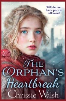 The Orphan's Heartbreak : The utterly heartbreaking story of love and loyalty through hardship from Chrissie Walsh