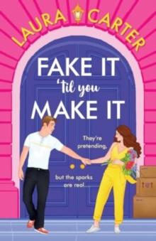 Fake It 'til You Make It : A laugh-out-loud, fake-dating romantic comedy from Laura Carter for 2024