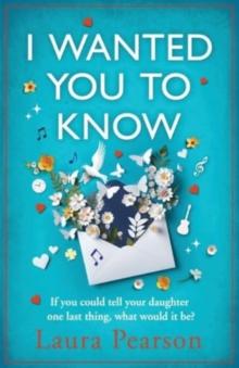 I Wanted You To Know : The utterly beautiful, heartbreaking book club pick from NUMBER ONE BESTSELLER Laura Pearson