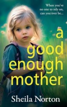 A Good Enough Mother : A completely heart-wrenching, emotional read from Sheila Norton for 2024