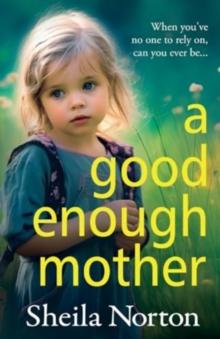 A Good Enough Mother : A completely heart-wrenching, emotional read from Sheila Norton for 2024