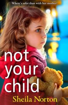 Not Your Child : Discover a BRAND NEW completely heartbreaking book club read from Sheila Norton for 2024