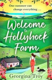 Welcome to Hollyhock Farm : the start of a BRAND NEW uplifting romantic series from Georgina Troy for 2024