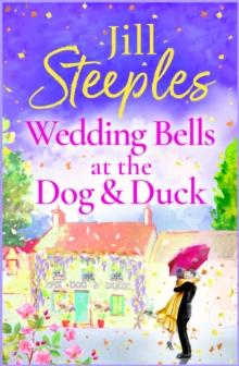 Wedding Bells at the Dog & Duck : A perfect, feel-good, uplifting romance from Jill Steeples for 2024