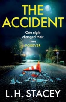 The Accident : A completely addictive, gripping psychological thriller from L H Stacey for 2024