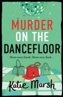 Murder on the Dancefloor : The BRAND NEW instalment in the laugh-out-loud, gripping crime series from Katie Marsh for 2024