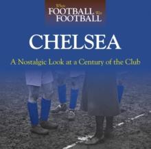 When Football Was Football: Chelsea : A Nostalgic Look At A Century Of The Club 2015