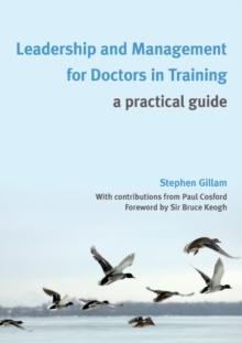 Leadership and Management for Doctors in Training : A Practical Guide