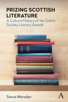 Prizing Scottish Literature : A Cultural History of the Saltire Society Literary Awards