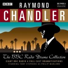 Raymond Chandler: The BBC Radio Drama Collection : 8 BBC Radio 4 Full-Cast Dramatisations