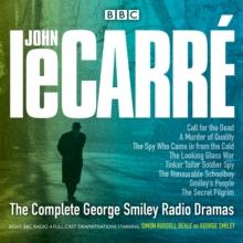 The Complete George Smiley Radio Dramas : BBC Radio 4 Full-Cast Dramatization