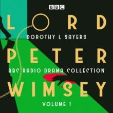 Lord Peter Wimsey: BBC Radio Drama Collection Volume 1 : Three classic full-cast dramatisations