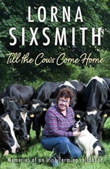 Till the Cows Come Home : Memories of an Irish farming childhood