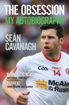 Sean Cavanagh: The Obsession : My Autobiography