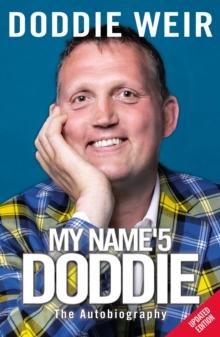 My Name'5 DODDIE : The extraordinary, life-affirming autobiography of DODDIE WEIR OBE