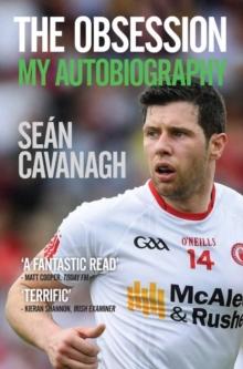 Sean Cavanagh: The Obsession : My Autobiography