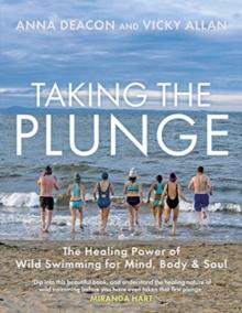 Taking the Plunge : The Healing Power of Wild Swimming for Mind, Body and Soul