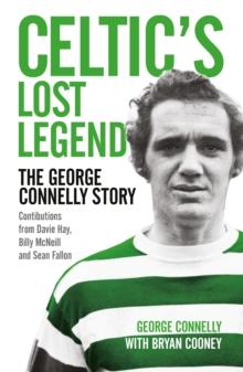 Celtic's Lost Legend : The George Connelly Story