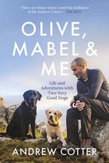 Olive, Mabel & Me : Life and Adventures with Two Very Good Dogs