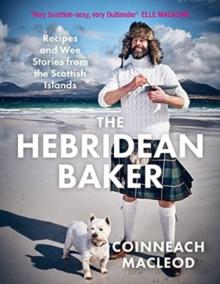 The Hebridean Baker : Recipes and Wee Stories from the Scottish Islands