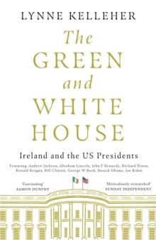 The Green & White House : Ireland and the US Presidents