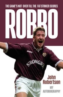 Robbo : The Game's Not Over till the Fat Striker Scores: The Autobiography